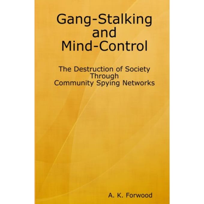 Gang-Stalking And Mind-Control - A K Forwood