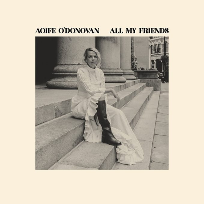 All My Friends - Aoife O'donovan
