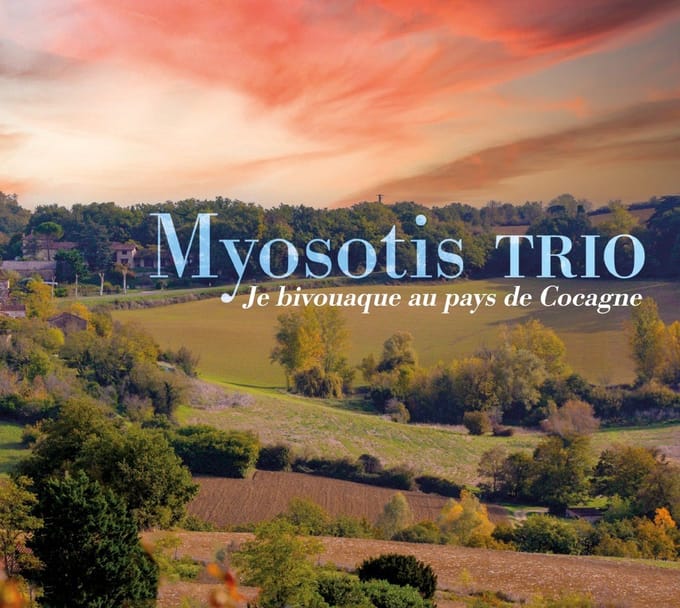 Myosotis Trio - Je Bivouaque Au Pays De Cocagne (CD)