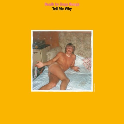 7-Tell Me Why - Death By Unga Bunga