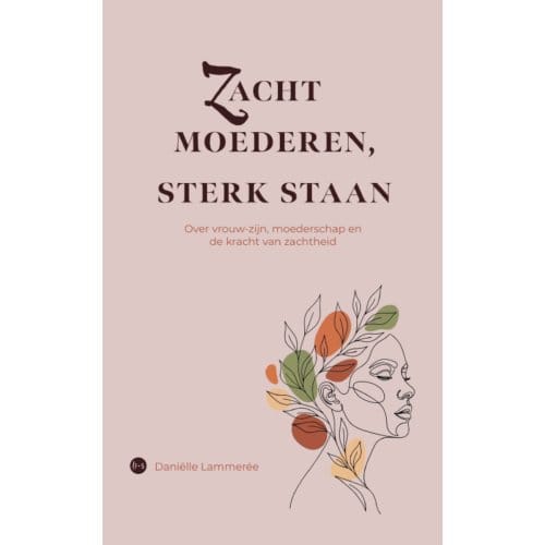 Zacht Moederen, Sterk Staan - Daniëlle Lammerée