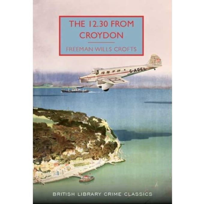 The 12.30 From Croydon - British Library Crime Classics - Freeman Wills Crofts
