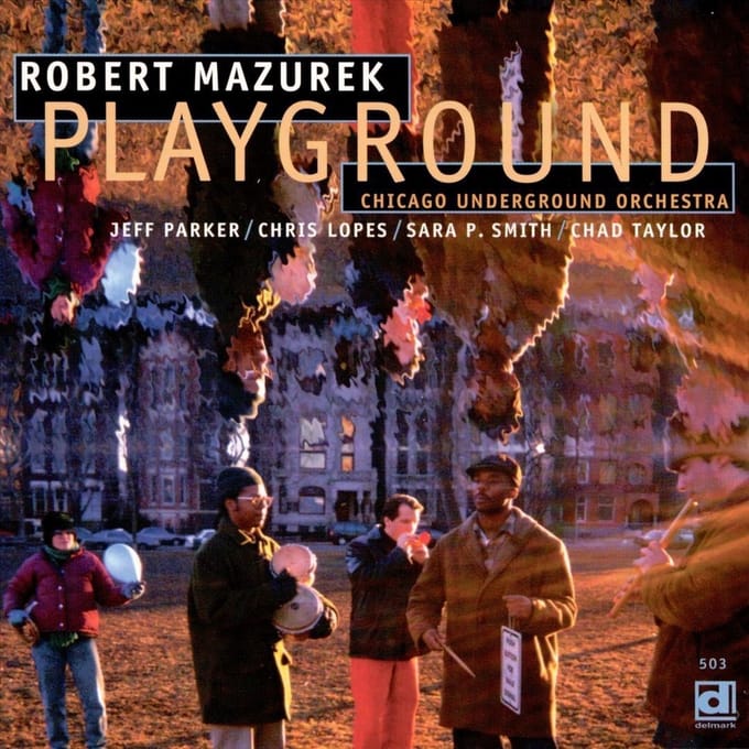 Robert Mazurek & Chicago Underground Orchestra - Playground (CD)