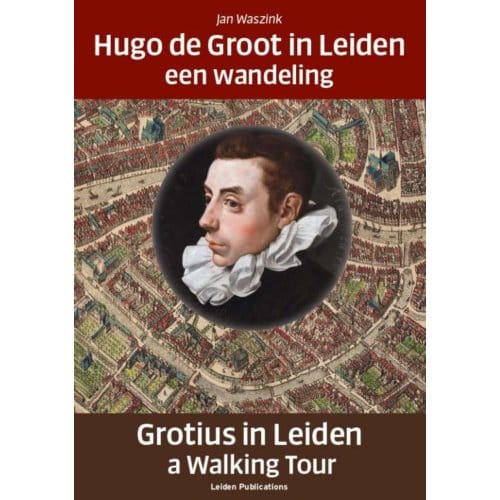 Hugo De Groot In Leiden/Grotius In Leiden - Jan Waszink