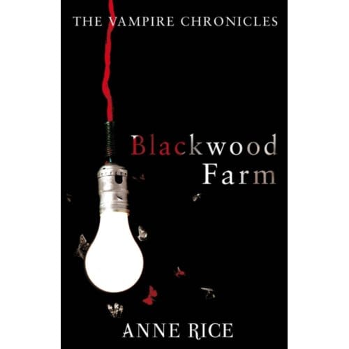 Blackwood Farm - The Vampire Chronicles - Anne Rice