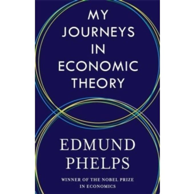 My Journeys In Economic Theory - Edmund Phelps