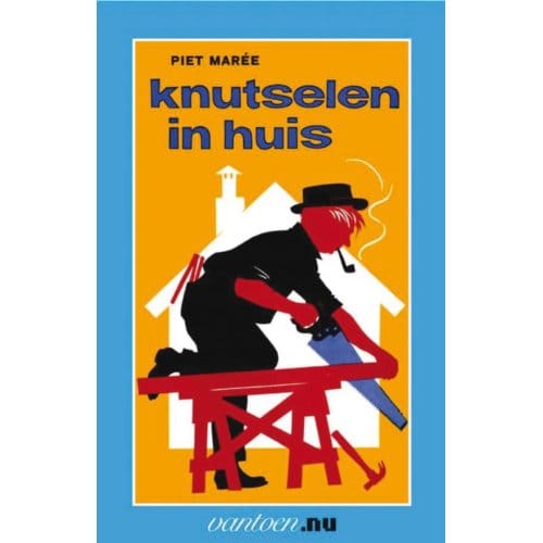 Knutselen In Huis / 3 - Vantoen.Nu - Piet Mareé