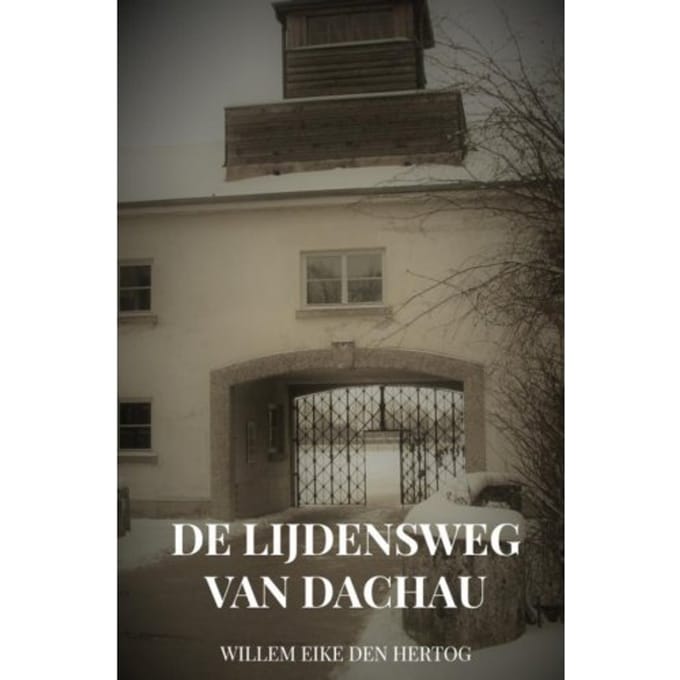 De Lijdensweg Van Dachau - Willem Eike Den Hertog
