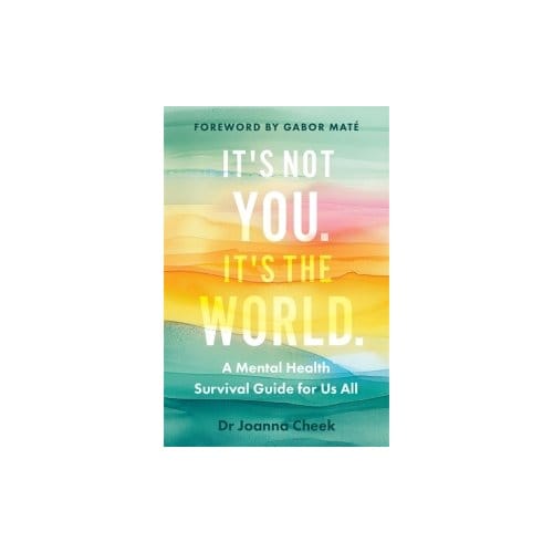 It's Not You, It's The World - Dr Joanna Cheek