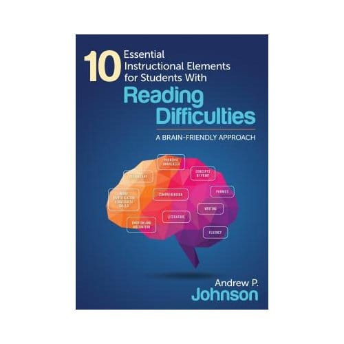 10 Essential Instructional Elements For Students With Reading Difficulties: A Brain-Friendly - Johnson