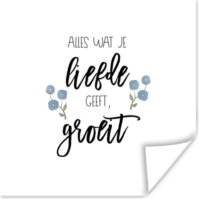 Poster Spreuken - Quotes - Alles wat je liefde geeft, groeit - 75x75 cm