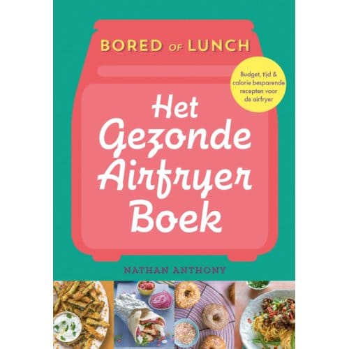 Het Gezonde Airfryer Boek - Bored Of Lunch - Nathan Anthony