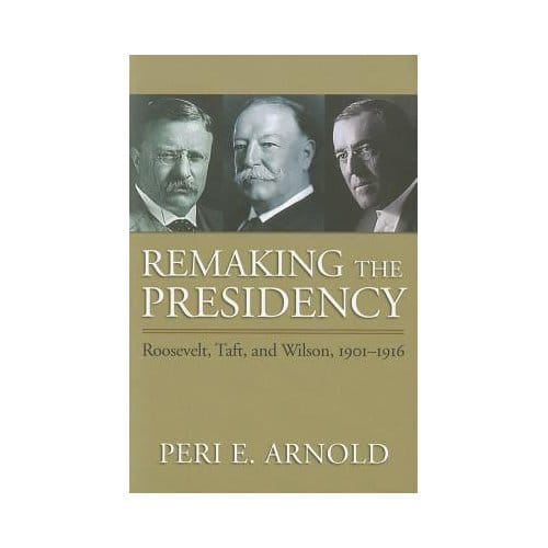 Remaking The Presidency - Arnold, Peri E.