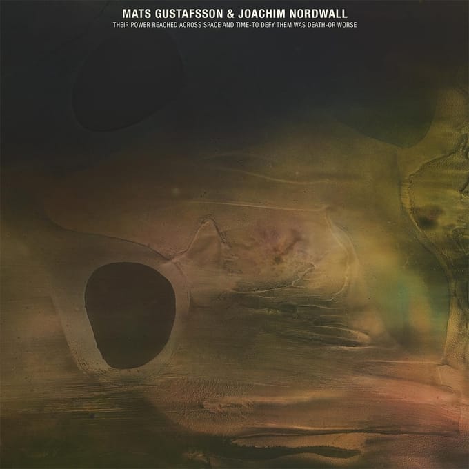 Mats Gustafsson & Joachim Nordwall - Their Power Reached Across Space And Time (LP)