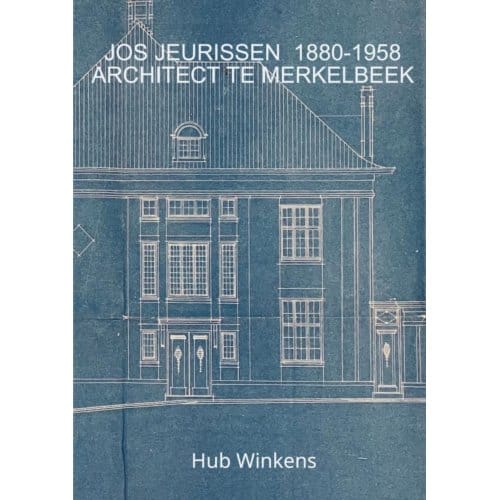 Jos Jeurissen 1880-1958 Architect Te Merkelbeek - Hub Winkens