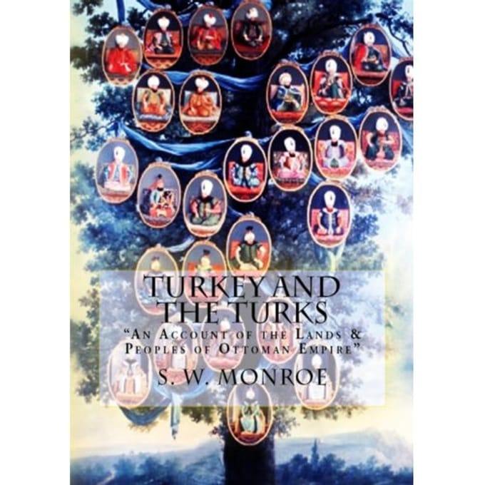 Turkey And The Turks - W. S. Monroe