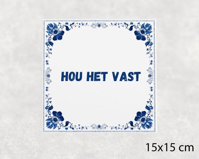 Spreuk tegel 15x15 cm Hou het vast