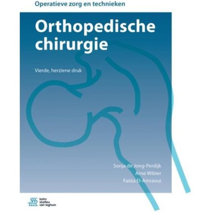 Orthopedische Chirurgie - Operatieve Zorg En Technieken - Sonja de Jong-Perdijk