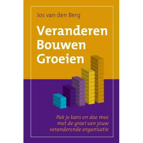 Veranderen Bouwen Groeien - Jos van den Berg