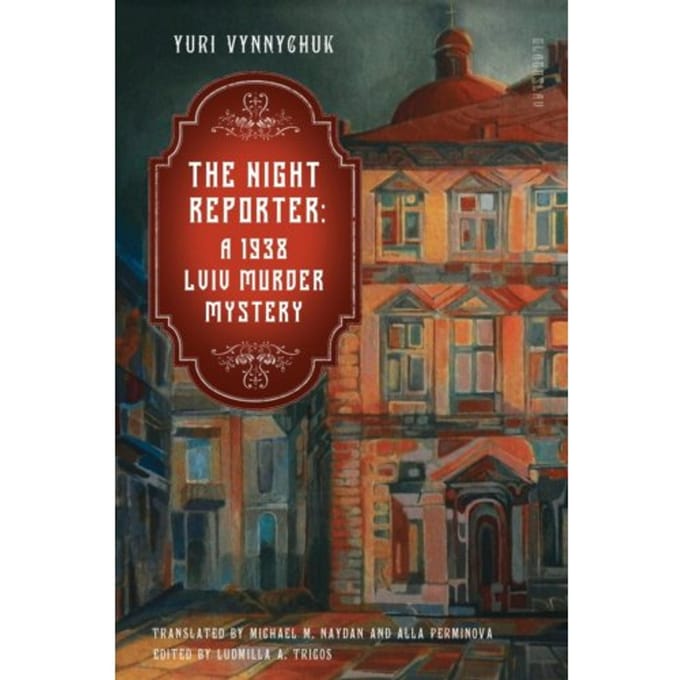 The Night Reporter: A 1938 Lviv Murder Mystery - Yuri Vynnychuk