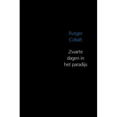 Zwarte Dagen In Het Paradijs - Rutger Cobalt