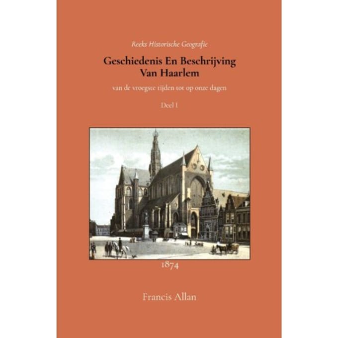 Geschiedenis En Beschrijving Van Haarlem 1 - Francis Allan