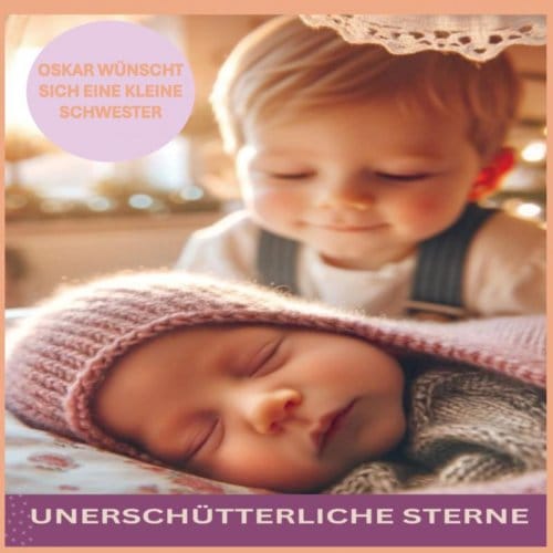 Unerschütterliche Sterne: Oskar Wünscht Sich Eine Kleine Schwester - Lorenz Hans