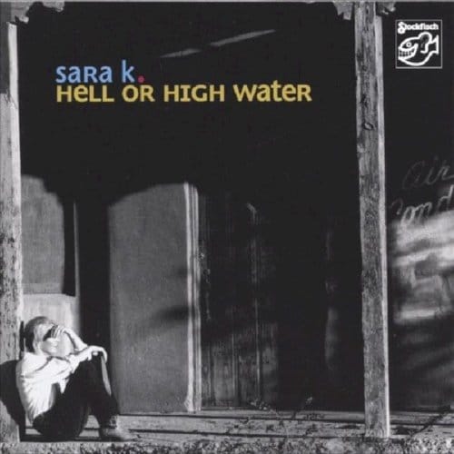Sara K. - Hell Or High Water (SACD)