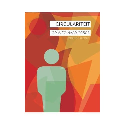 Circulariteit, Op Weg Naar 2050? - Peter Luscuere