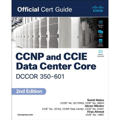 Ccnp And Ccie Data Center Core Dccor 350-601 Official Cert Guide - Official Cert Guide - Somit Maloo