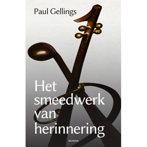 Het Smeedwerk Van Herinnering - Paul Gellings