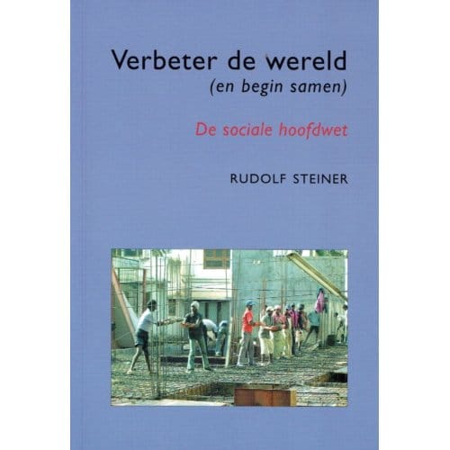 Verbeter De Wereld (En Begin Samen) - Rudolf Steiner