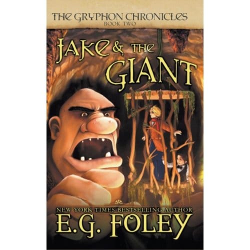 Jake & The Giant (The Gryphon Chronicles, Book 2) - Gryphon Chronicles - E G Foley