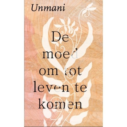 De Moed Om Tot Leven Te Komen - Unmani Liza Hyde