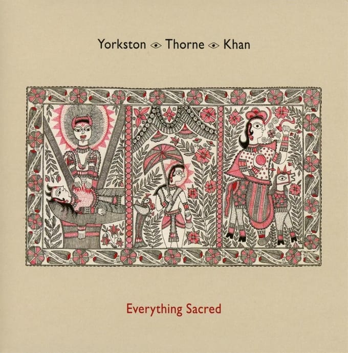 Everything Sacred - Yorkston Thorne Khan