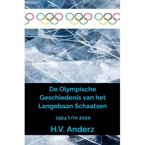 De Olympische Geschiedenis Van Het Langebaan Schaatsen - H.V. Anderz
