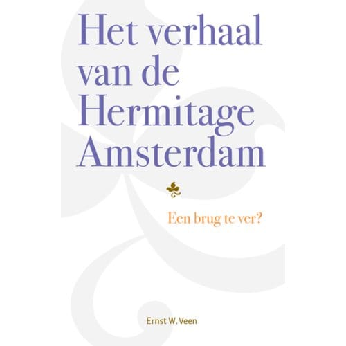 Het Verhaal Van De Hermitage Amsterdam - Ernst W. Veen