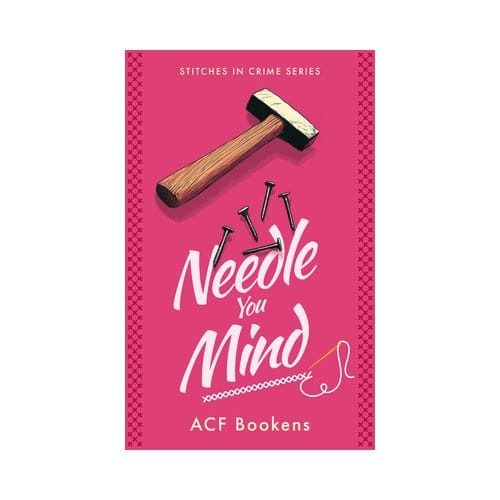 Needle You Mind - Stitches In Crime - ACF Bookens