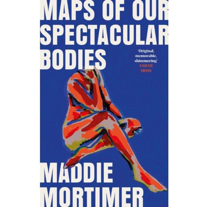 Maps Of Our Spectacular Bodies - Mortimer, Maddie