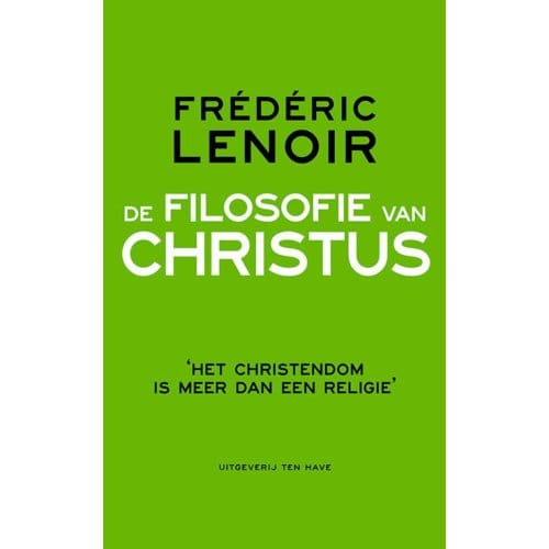 De Filosofie Van Christus - Frédéric Lenoir