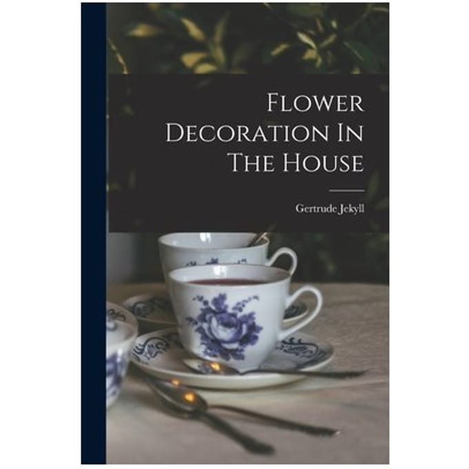Flower Decoration In The House - Gertrude Jekyll