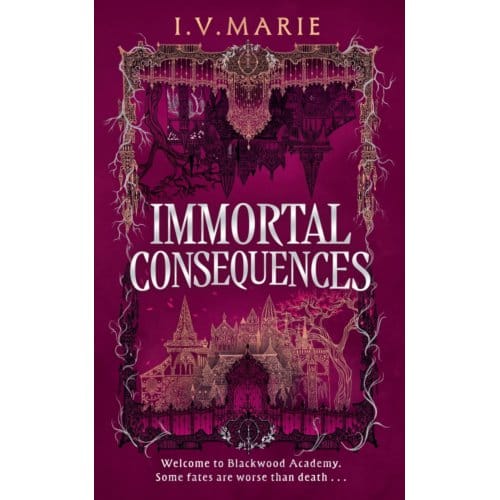 The Immortal Consequences - Souls Of Blackwood Academy - I.V. Marie