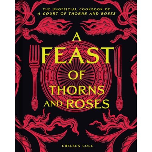 A Feast Of Thorns And Roses - Chelsea Cole