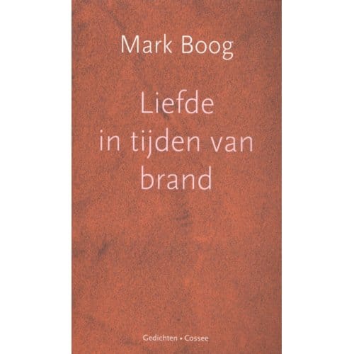 Liefde In Tijden Van Brand - Mark Boog
