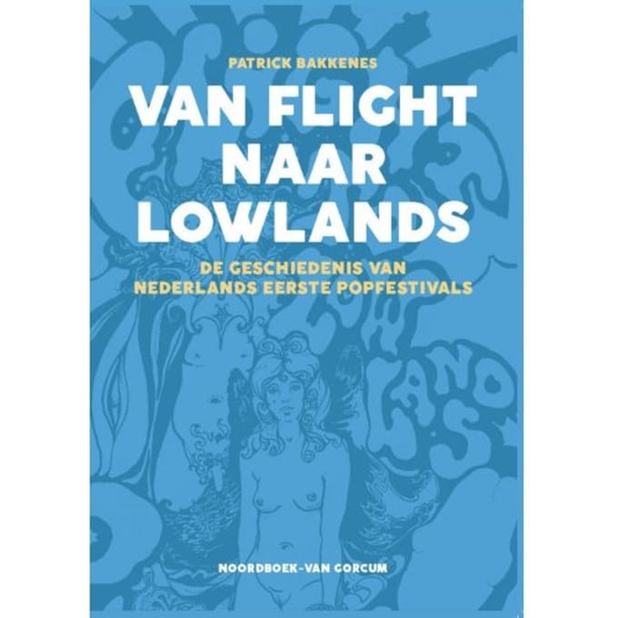 Patrick Bakkenes - Van Flight Naar Lowlands / De Geschiedenis Van Nederlands Eerste Popfestivals (Book)