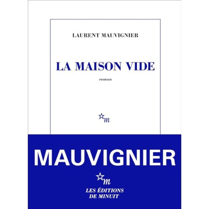 La Maison Vide - Laurent Mauvignier