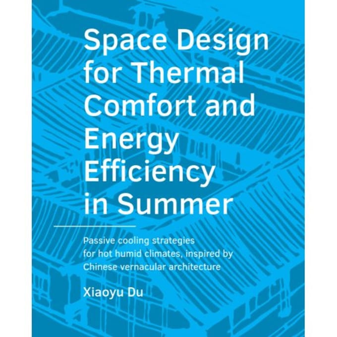 Space Design For Thermal Comfort And Energy Efficiency In Summer - A+Be Architecture And The - Xiaoyu Du
