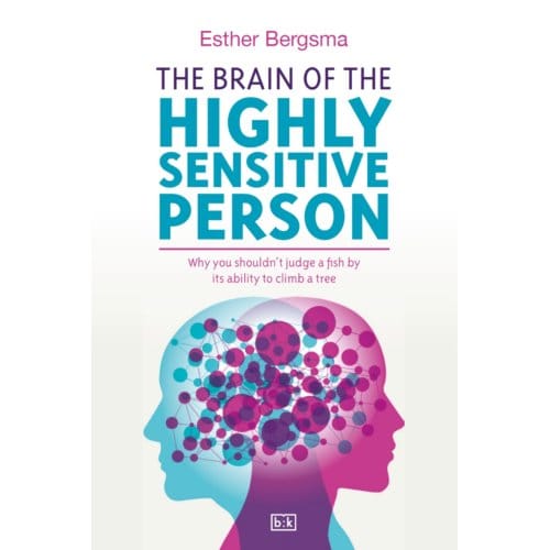 The Brain Of The Highly Sensitive Person - Esther Bergsma