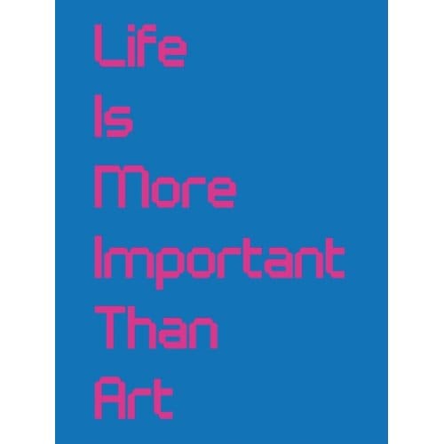 Life Is More Important Than Art
