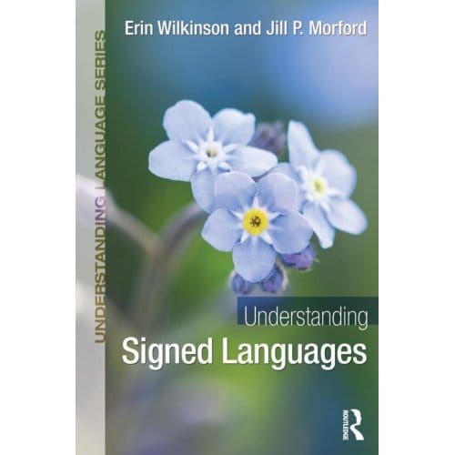 Understanding Signed Languages - Understanding Language - Erin Wilkinson